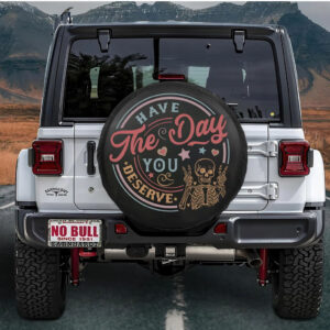 Have the Day You Deserve Tire Cover