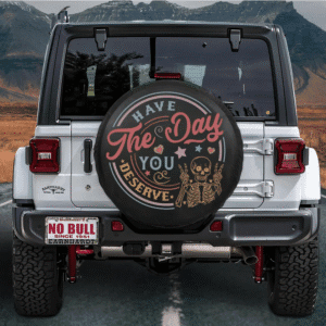 Have the Day You Deserve Tire Cover